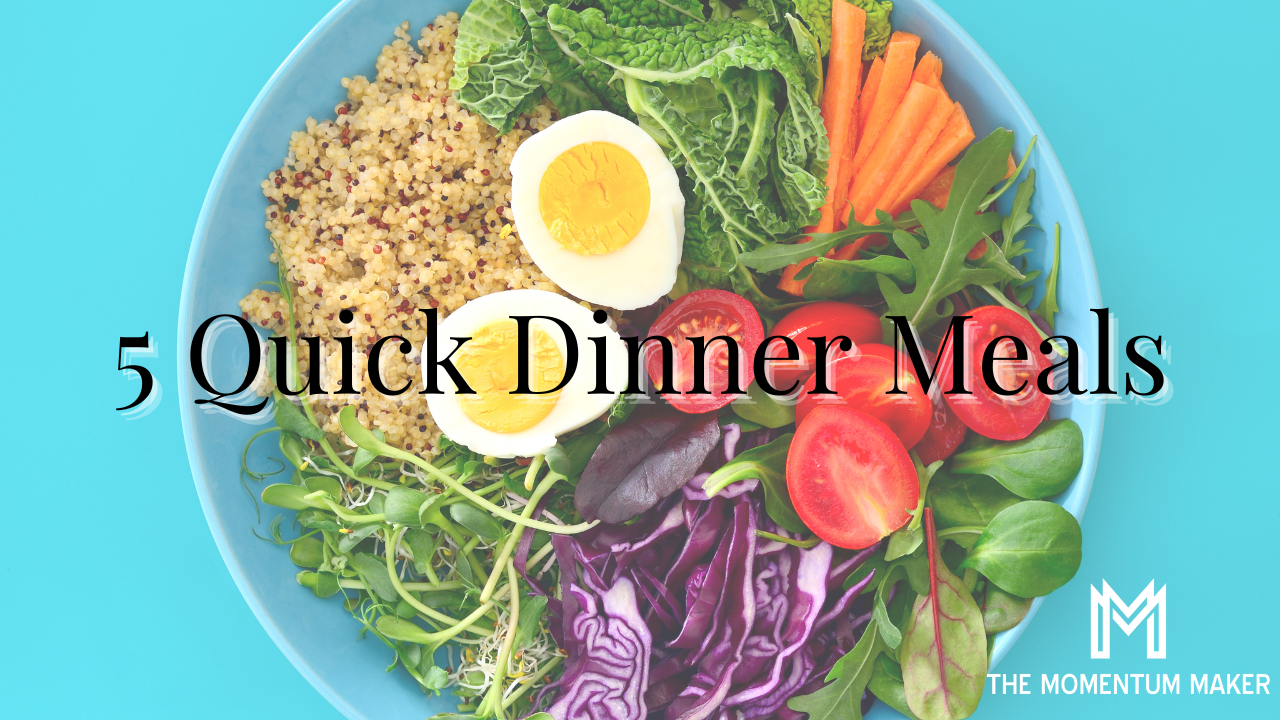 5 Quick Dinner Meals